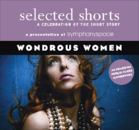 Selected Shorts: Wondrous Women: A Celebration of the Short Story - Symphony Space, Symphony Space