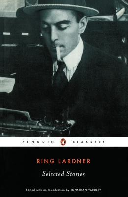 Selected Stories - Lardner, Ring, and Yardley, Jonathan (Introduction by)