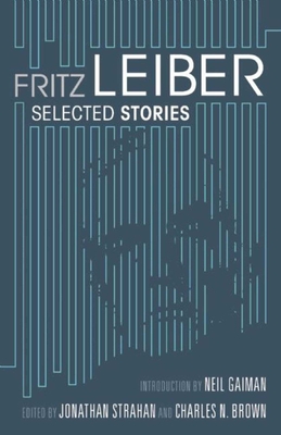 Selected Stories - Leiber, Fritz, and Strahan, Jonathan (Compiled by), and Brown, Charles (Compiled by)