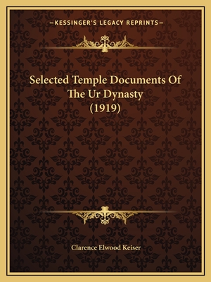 Selected Temple Documents Of The Ur Dynasty (1919) - Keiser, Clarence Elwood