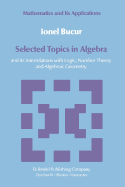 Selected Topics in Algebra: And Its Interrelations with Logic, Number Theory and Algebraic Geometry