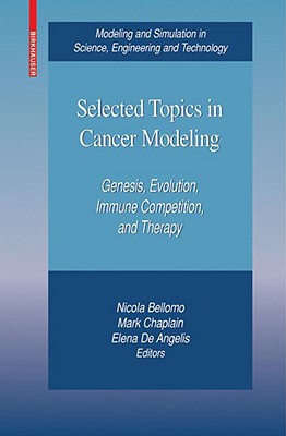 Selected Topics in Cancer Modeling: Genesis, Evolution, Immune Competition, and Therapy - Bellomo, Nicola (Editor), and de Angelis, Elena (Editor)