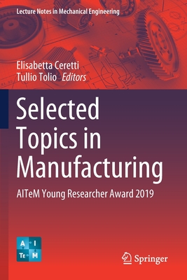 Selected Topics in Manufacturing: AITeM Young Researcher Award 2019 - Ceretti, Elisabetta (Editor), and Tolio, Tullio (Editor)
