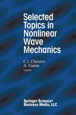 Selected Topics in Nonlinear Wave Mechanics - Christov, C I (Editor), and Guran, Arde (Editor)