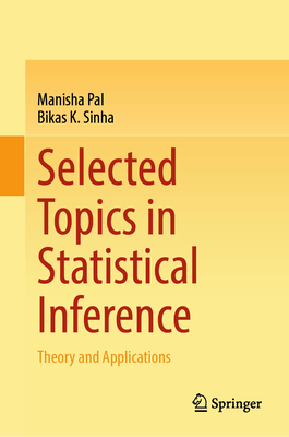 Selected Topics in Statistical Inference: Theory and Applications - Pal, Manisha, and Sinha, Bikas K.