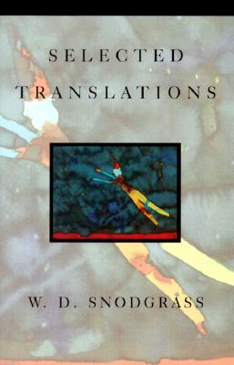 Selected Translations - Snodgrass, W D (Translated by)