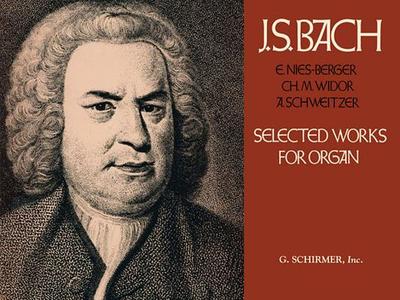 Selected Works for Organ: Organ Solo - Bach, Johann Sebastian (Composer), and Nies-Berger, Edouard (Editor), and Schweitzer, Albert, Dr. (Editor)