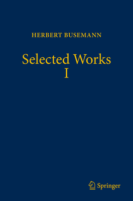 Selected Works I - Busemann, Herbert, and Papadopoulos, Athanase (Editor)
