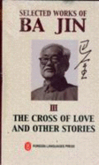 Selected Works of BA Jin: The Cross of Love and Other Stories