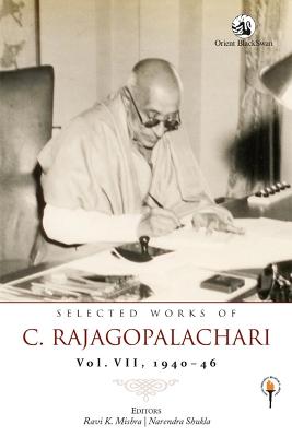 Selected Works of C. Rajagopalachari:: Vol. VII, 1940-46 - Narendra Shukla, Ravi K. Mishra (Editor)