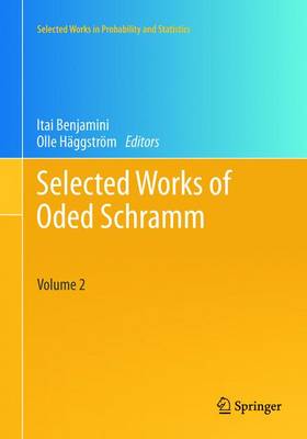 Selected Works of Oded Schramm - Benjamini, Itai (Editor), and Haggstrom, Olle (Editor), and H Ggstr M, Olle (Editor)