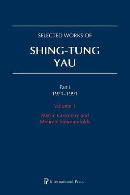 Selected Works of Shing-Tung Yau 1971-1991: Volume 1: Metric Geometry and Minimal Submanifolds - Cao, Huai-Dong (Editor), and Li, Jun (Editor), and Schoen, Richard (Editor)