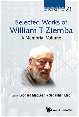 Selected Works of William T Ziemba: A Memorial Volume - MacLean, Leonard C (Editor), and Lleo, Sebastien (Editor)