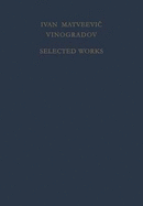 Selected Works: Prepared by the Steklov Mathematical Institute of the Academy of Sciences of the USSR on the Occasion of His Ninetieth Birthday - Vinogradov, I M, and Faddeev, L D (Editor), and Gamkrelidze, R V (Editor)