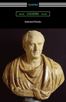 Selected Works - Cicero, Marcus Tullius