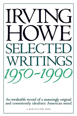 Selected Writings: 1950-1990 - Howe, Irving, and Walzer, Michael (Foreword by)