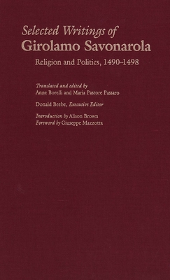 Selected Writings of Girolamo Savonarola: Religion and Politics, 1490-1498 - Savonarola, Girolamo, and Beebe, Donald (Editor), and Borelli, Anne (Editor)