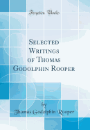 Selected Writings of Thomas Godolphin Rooper (Classic Reprint)