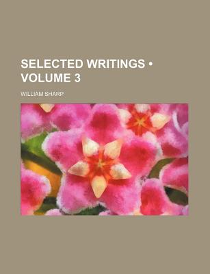 Selected Writings (Volume 3 ) - Sharp, William