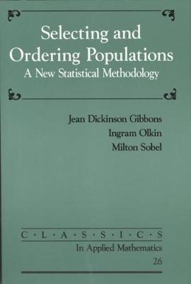 Selecting and Ordering Populations: A New Statistical Methodology - Gibbons, Jean Dickinson, and Olkin, Ingram, and Sobel, Milton