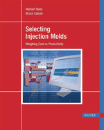 Selecting Injection Molds: Weighing Cost vs. Productivity