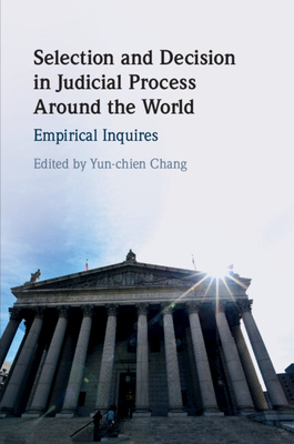 Selection and Decision in Judicial Process Around the World - Chang, Yun-Chien (Editor)