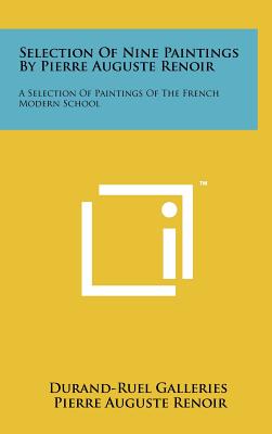 Selection Of Nine Paintings By Pierre Auguste Renoir: A Selection Of Paintings Of The French Modern School - Durand-Ruel Galleries, and Renoir, Pierre Auguste
