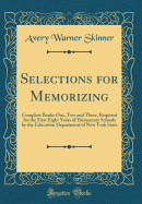 Selections for Memorizing: Complete Books One, Two and Three, Required for the First Eight Years of Elementary Schools by the Education Department of New York State (Classic Reprint)
