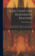 Selections for Responsive Reading: Arranged With Proper Reference to Leadership and Responsiveness Between Minister and Congregation