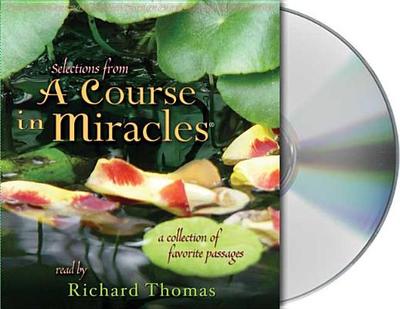 Selections from a Course in Miracles: Contains Accept This Gift, a Gift of Healing, and a Gift of Peace - Vaughan, Frances, Ph.D., and Thomas, Richard (Read by), and Walsh, Roger, M.D.