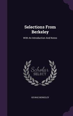 Selections From Berkeley: With An Introduction And Notes - Berkeley, George