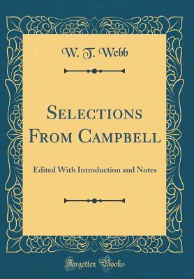 Selections from Campbell: Edited with Introduction and Notes (Classic Reprint) - Webb, W T
