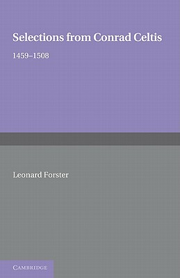 Selections from Conrad Celtis: 1459-1508 - Forster, Leonard (Edited and translated by)