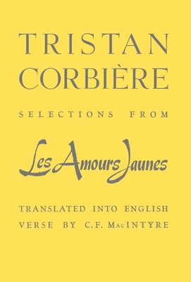 Selections From Les  Amours Jaunes - Corbiere, Tristan, and MacIntyre, C. F. (Translated by)