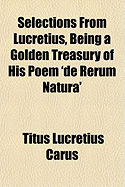 Selections from Lucretius, Being a Golden Treasury of His Poem 'de Rerum Natura'