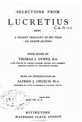 Selections from Lucretius, being a golden treasury of his poem 'De rerum Natura' - Lucretius