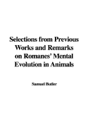 Selections from Previous Works and Remarks on Romanes' Mental Evolution in Animals