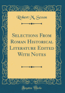 Selections from Roman Historical Literature Edited with Notes (Classic Reprint)