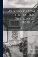 Selections From the Funeral Orations of Bossuet