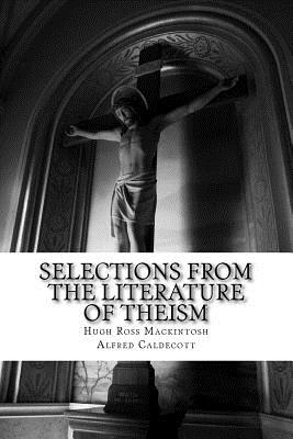 Selections from the Literature of Theism - Caldecott, Alfred (Translated by), and Mackintosh, Hugh Ross