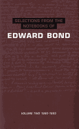 Selections from the Notebooks Of Edward Bond: Volume 2 1980-1995