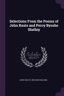 Selections from the Poems of John Keats and Percy Bysshe Shelley