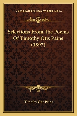 Selections From The Poems Of Timothy Otis Paine (1897) - Paine, Timothy Otis