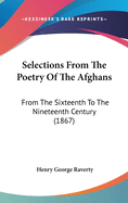 Selections From The Poetry Of The Afghans: From The Sixteenth To The Nineteenth Century (1867)