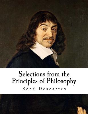 Selections from the Principles of Philosophy: Principia philosophiae - Veitch, John (Translated by), and Descartes, Rene