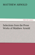 Selections from the Prose Works of Matthew Arnold