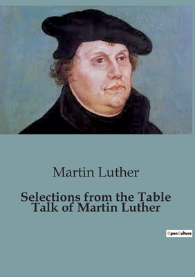 Selections from the Table Talk of Martin Luther - Luther, Martin