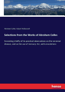 Selections from the Works of Abraham Colles: Consisting chiefly of his practical observations on the venereal disease, and on the use of mercury. Ed., with annotations