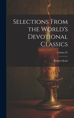 Selections from the World's Devotional Classics; Volume IV - Scott, Robert