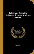 Selections From the Writings of James Anthony Froude